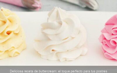 Deliciosa receta de buttercream: el toque perfecto para tus postres