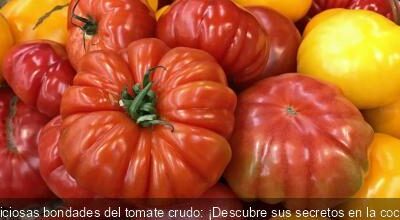 Deliciosas bondades del tomate crudo: ¡Descubre sus secretos en la cocina!